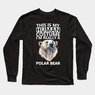 this is my human costume i'm really a polar bear Long Sleeve T-Shirt